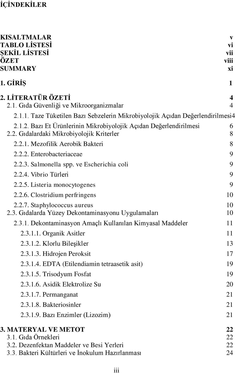 ve Escherichia coli 9 2.2.4. Vibrio Türleri 9 2.2.5. Listeria monocytogenes 9 2.2.6. Clostridium perfringens 10 2.2.7. Staphylococcus aureus 10 2.3. Gıdalarda Yüzey Dekontaminasyonu Uygulamaları 10 2.