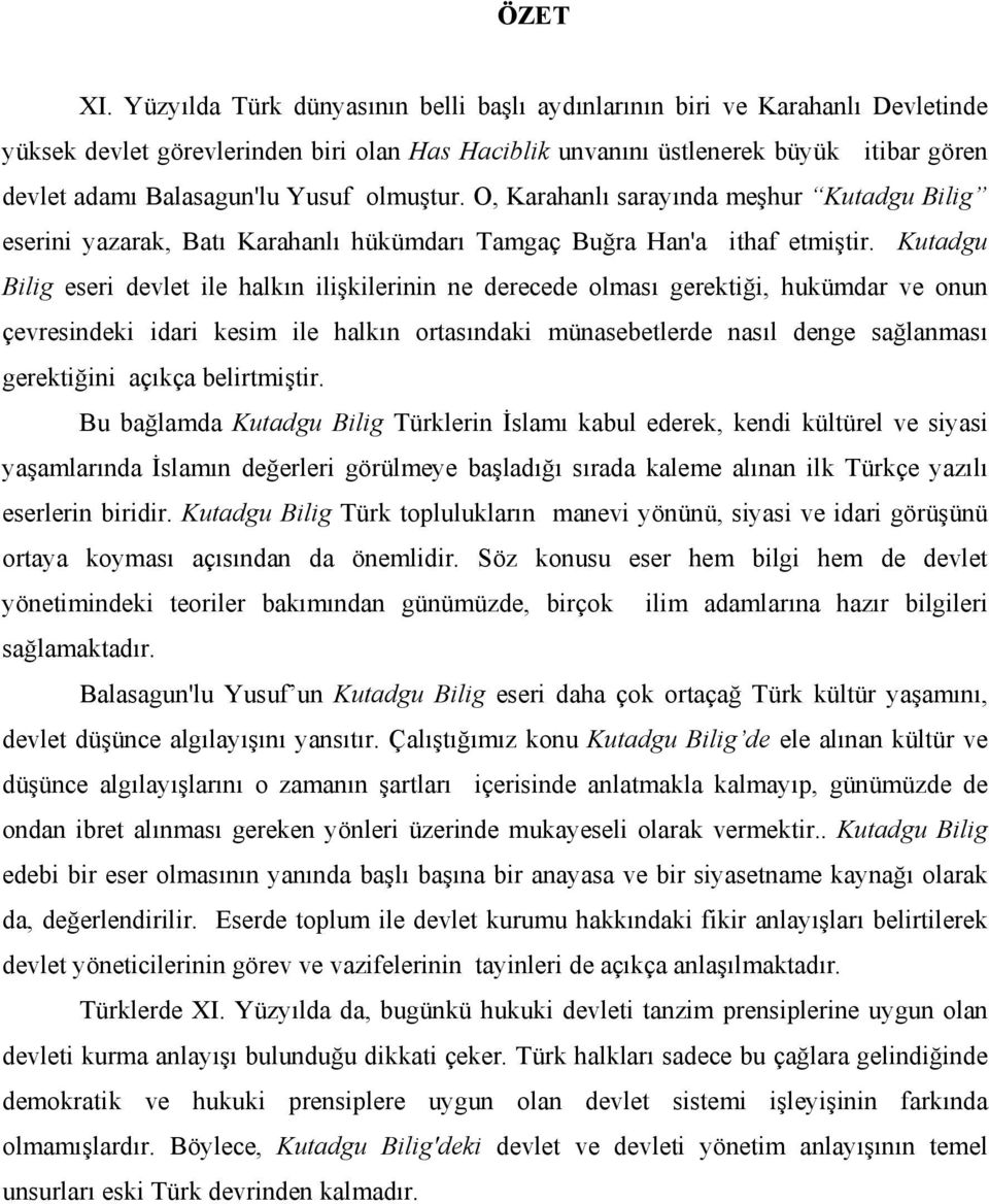 Yusuf olmuştur. O, Karahanlı sarayında meşhur Kutadgu Bilig eserini yazarak, Batı Karahanlı hükümdarı Tamgaç Buğra Han'a ithaf etmiştir.