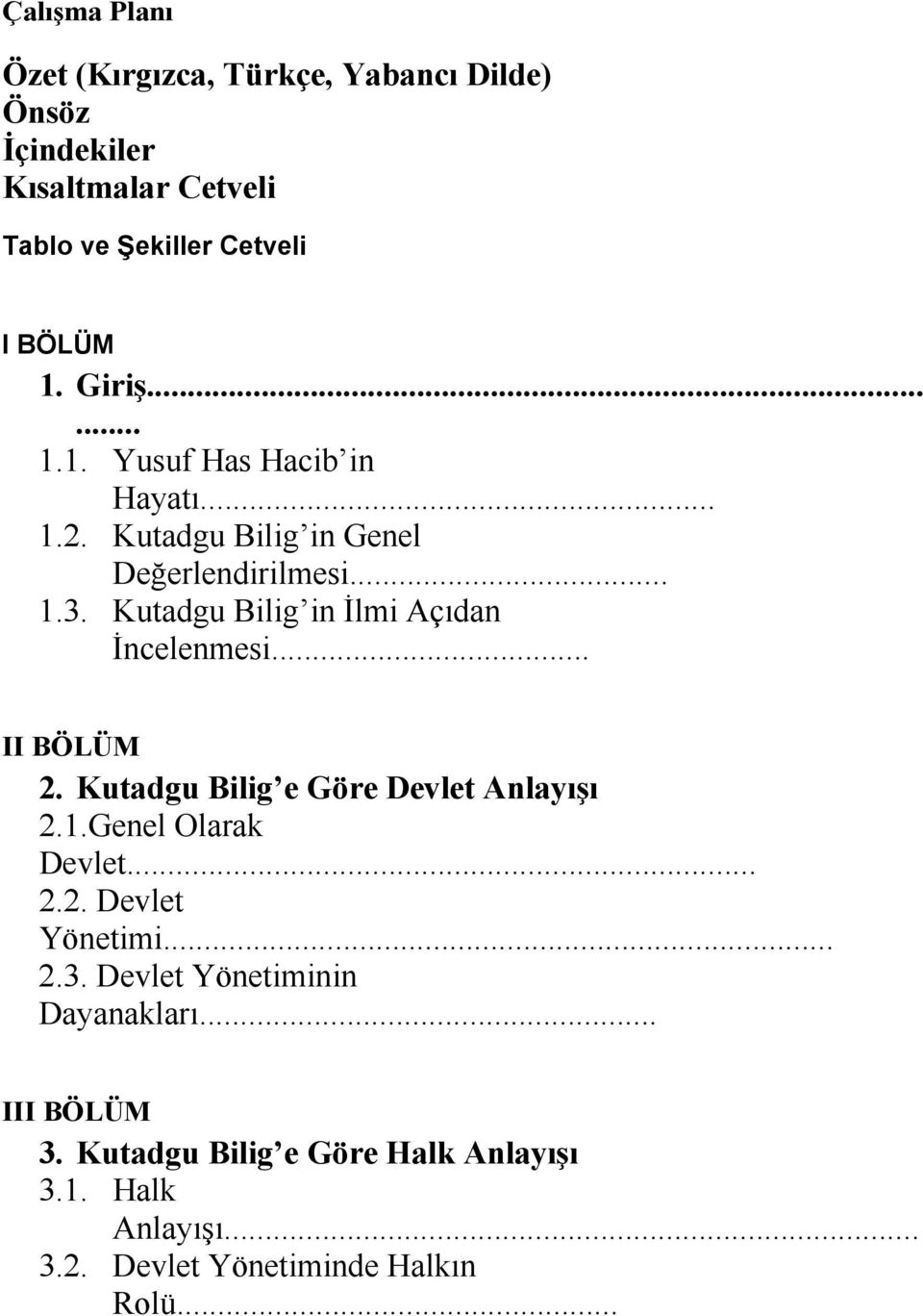 Kutadgu Bilig in İlmi Açıdan İncelenmesi... II BÖLÜM 2. Kutadgu Bilig e Göre Devlet Anlayışı 2.1.Genel Olarak Devlet... 2.2. Devlet Yönetimi.