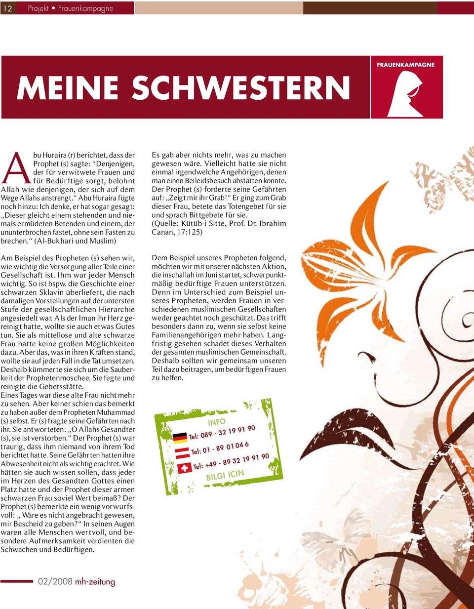 Abu Huraira fügte noch hinzu: Ich denke, er hat sogar gesagt: Dieser gleicht einem stehenden und niemals ermüdeten Betenden und einem, der ununterbrochen fastet, ohne sein Fasten zu brechen.