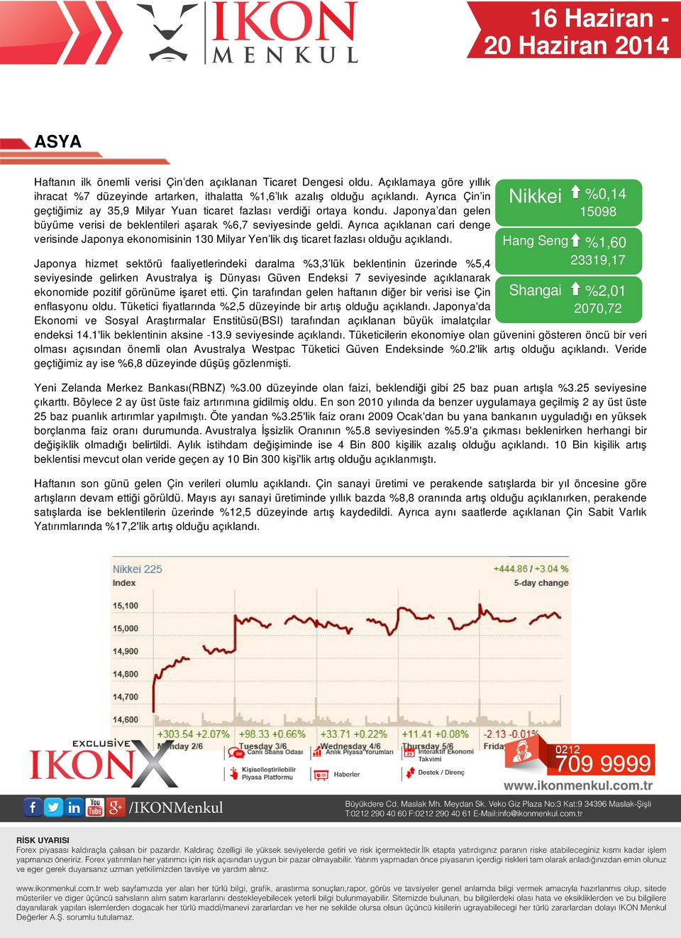 Ayrıca açıklanan cari denge verisinde Japonya ekonomisinin 130 Milyar Yen lik dış ticaret fazlası olduğu açıklandı.