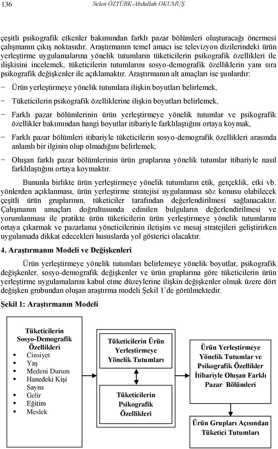 sosyo-demografik özelliklerin yanı sıra psikografik değişkenler ile açıklamaktır.