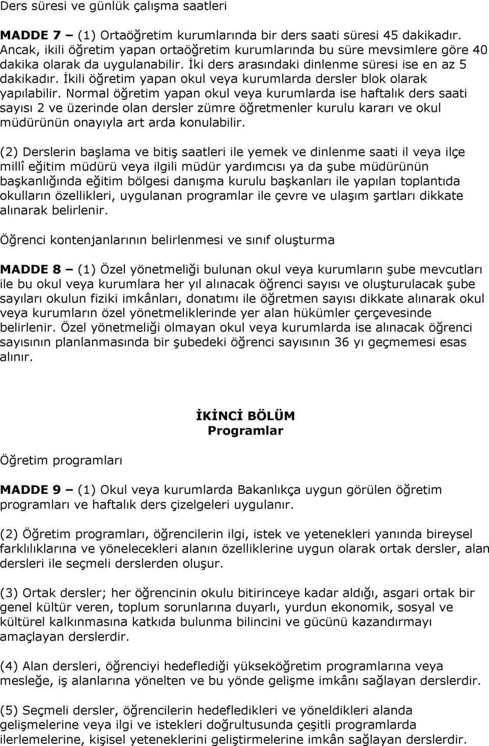 İkili öğretim yapan okul veya kurumlarda dersler blok olarak yapılabilir.