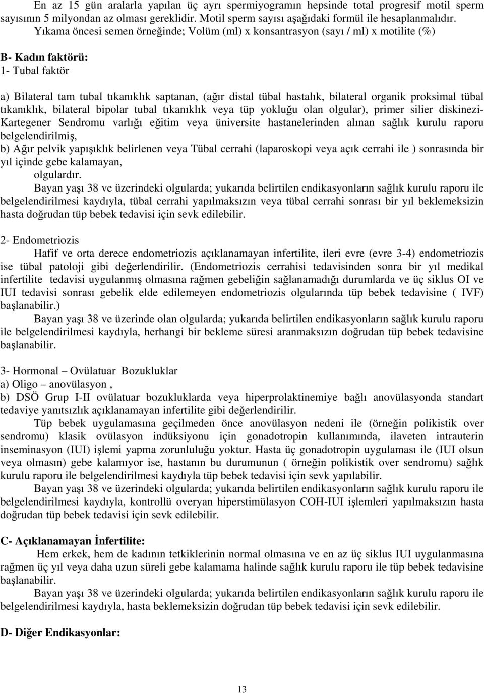 bilateral organik proksimal tübal tıkanıklık, bilateral bipolar tubal tıkanıklık veya tüp yokluğu olan olgular), primer silier diskinezi- Kartegener Sendromu varlığı eğitim veya üniversite