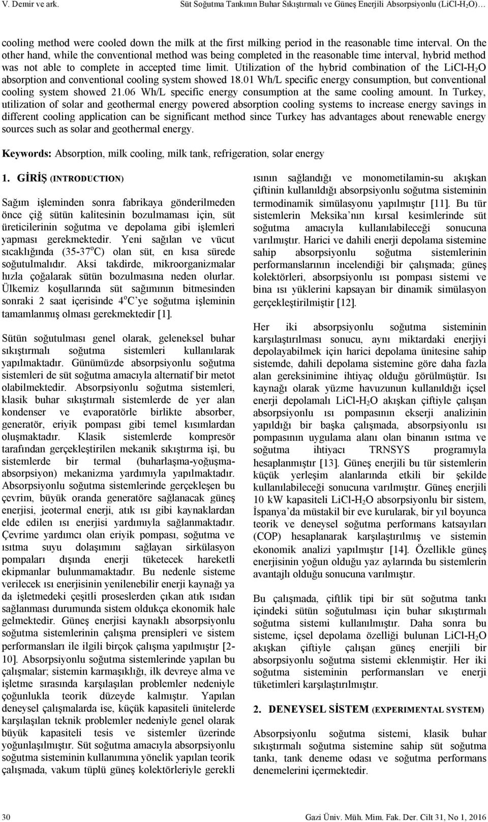 On the other hand, while the conventional method was being completed in the reasonable time interval, hybrid method was not able to complete in accepted time limit.