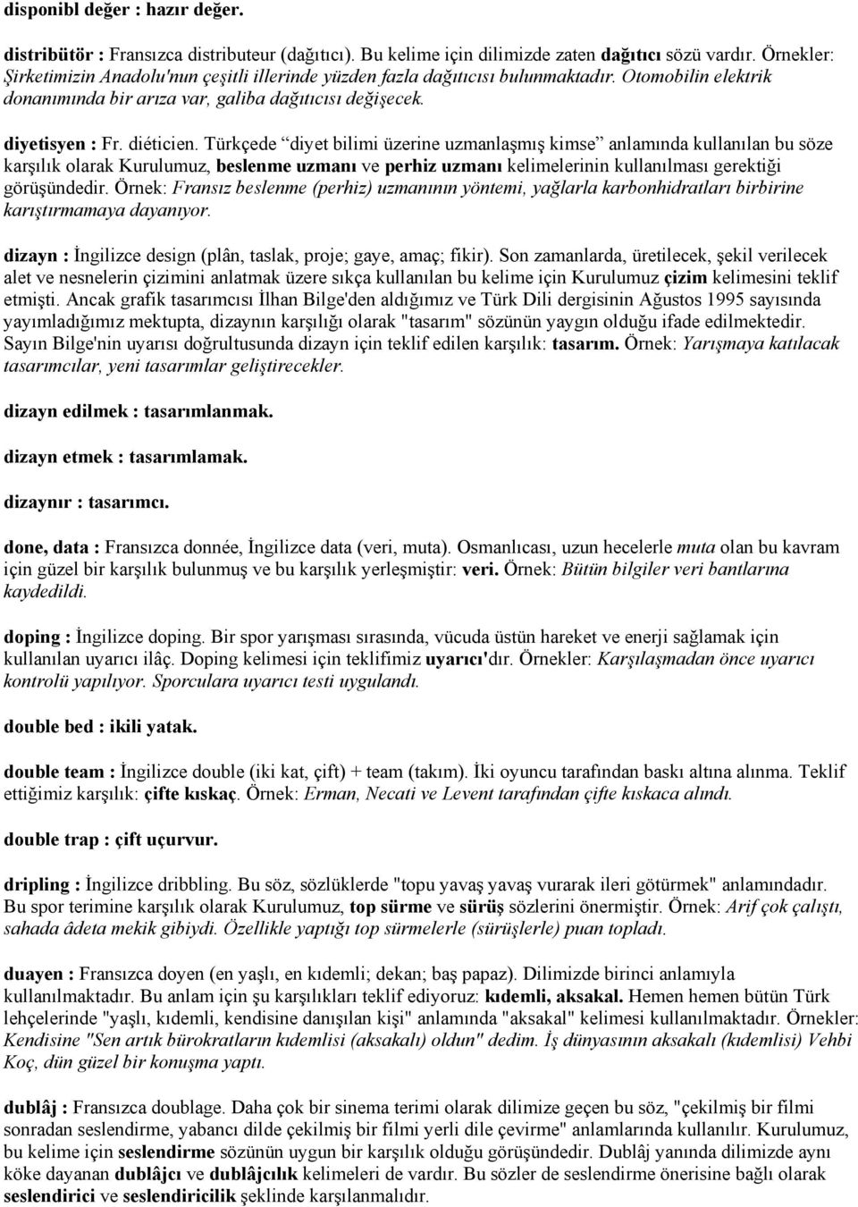 Türkçede diyet bilimi üzerine uzmanlaşmış kimse anlamında kullanılan bu söze karşılık olarak Kurulumuz, beslenme uzmanı ve perhiz uzmanı kelimelerinin kullanılması gerektiği görüşündedir.