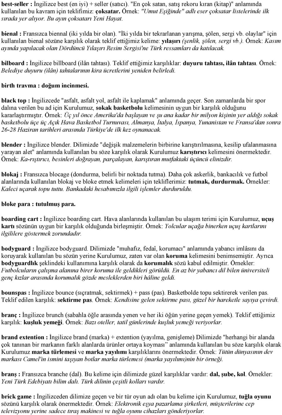 "Đki yılda bir tekrarlanan yarışma, şölen, sergi vb. olaylar" için kullanılan bienal sözüne karşılık olarak teklif ettiğimiz kelime: yılaşırı (şenlik, şölen, sergi vb.).