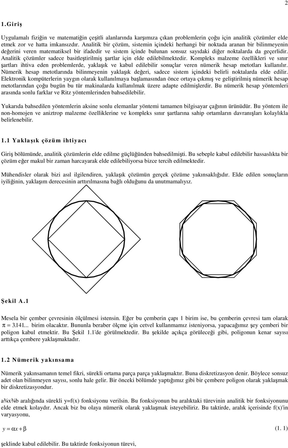 Analitik çözümler sadece basitleştirilmiş şartlar için elde edilebilmektedir.