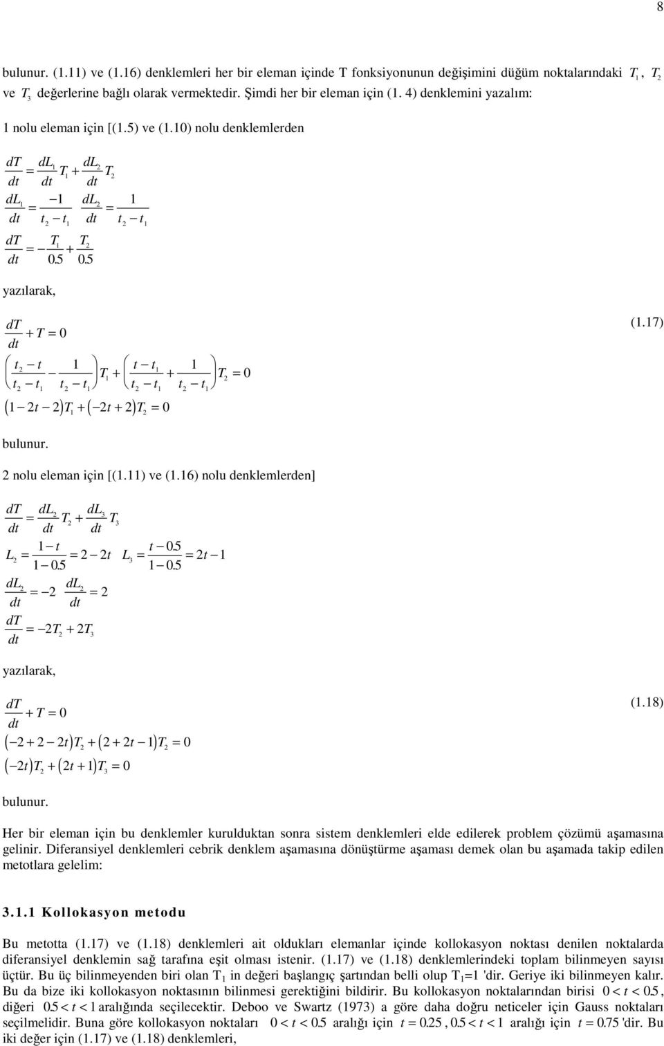 5. yazılarak, dt + T = dt t t t t T + + t t t t t t t t ( ) ( ) t T + t + T = T = (.7) bulunur. nolu eleman için [(.) ve (.6) nolu denklemlerden] dt dl dl 3 = T + T 3 dt dt dt t L = = t L 5.