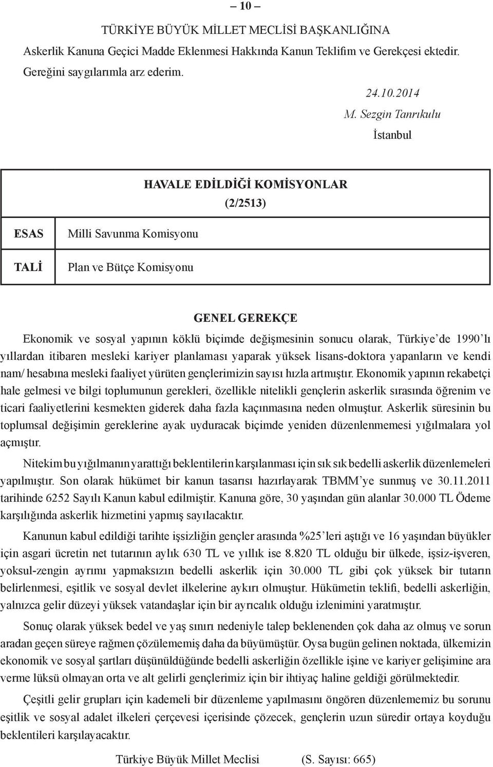 olarak, Türkiye de 1990 lı yıllardan itibaren mesleki kariyer planlaması yaparak yüksek lisans-doktora yapanların ve kendi nam/ hesabına mesleki faaliyet yürüten gençlerimizin sayısı hızla artmıştır.