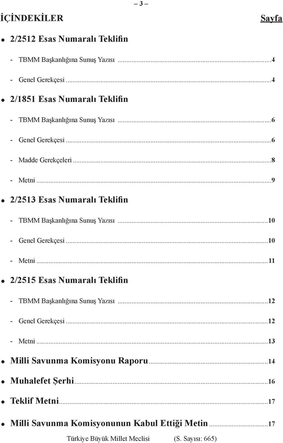 ..9 2/2513 Esas Numaralı Teklifin - TBMM Başkanlığına Sunuş Yazısı...10 - Genel Gerekçesi...10 - Metni.