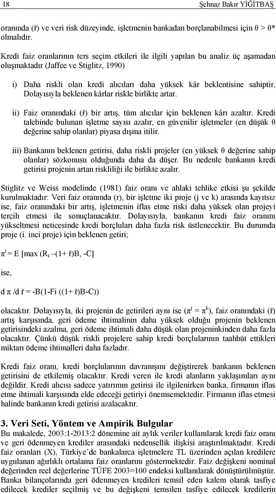 Dolayısıyla belenen ârlar risle birlie arar. ii) Faiz oranındai (ř) bir arış, üm alıcılar için belenen ârı azalır.