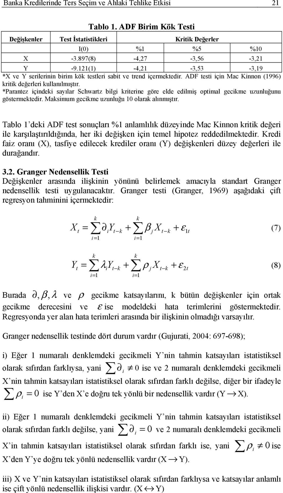 *Paranez içindei sayılar Schwarz bilgi rierine göre elde edilmiş opimal gecime uzunluğunu gösermeedir. Masimum gecime uzunluğu olara alınmışır.