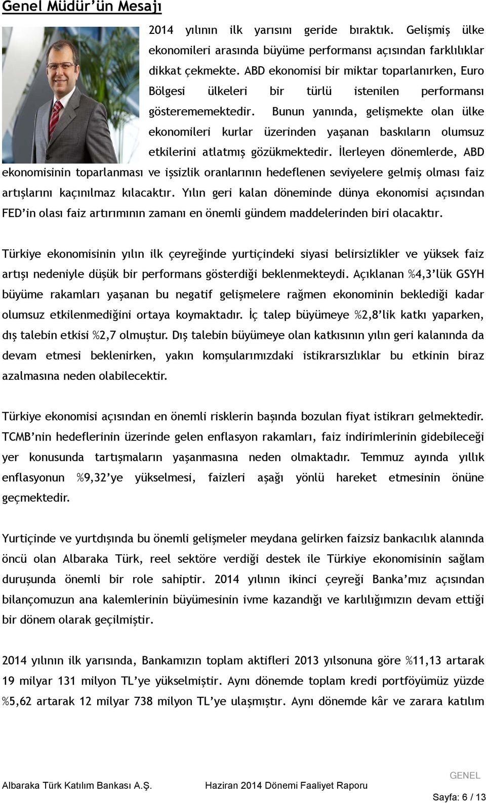 Bunun yanında, gelişmekte olan ülke ekonomileri kurlar üzerinden yaşanan baskıların olumsuz etkilerini atlatmış gözükmektedir.