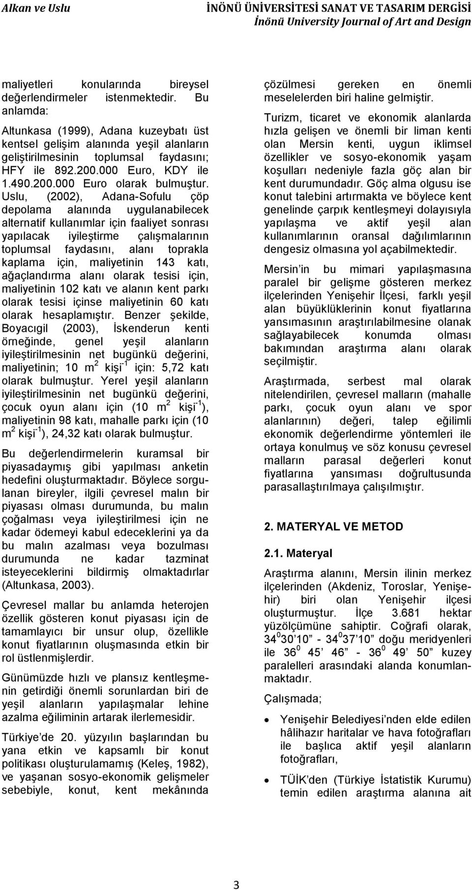 Uslu, (2002), Adana-Sofulu çöp depolama alanında uygulanabilecek alternatif kullanımlar için faaliyet sonrası yapılacak iyileştirme çalışmalarının toplumsal faydasını, alanı toprakla kaplama için,