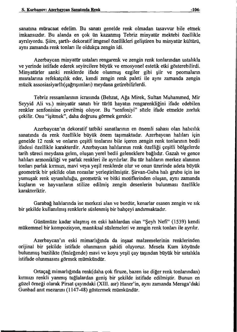 Şiire, şartlı- dekoratif imgesel özellikleri geliştiren bu minyatür kültürü, aynı zamanda renk tonları ile oldukça zengin idi.