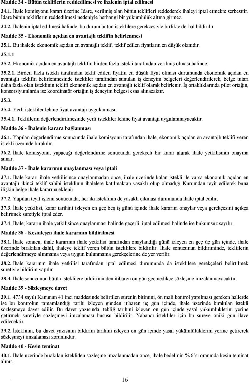 açıdan en avantajlı teklifin belirlenmesi 351 Bu ihalede ekonomik açıdan en avantajlı teklif, teklif edilen fiyatların en düşük olanıdır 3511 352 Ekonomik açıdan en avantajlı teklifin birden fazla