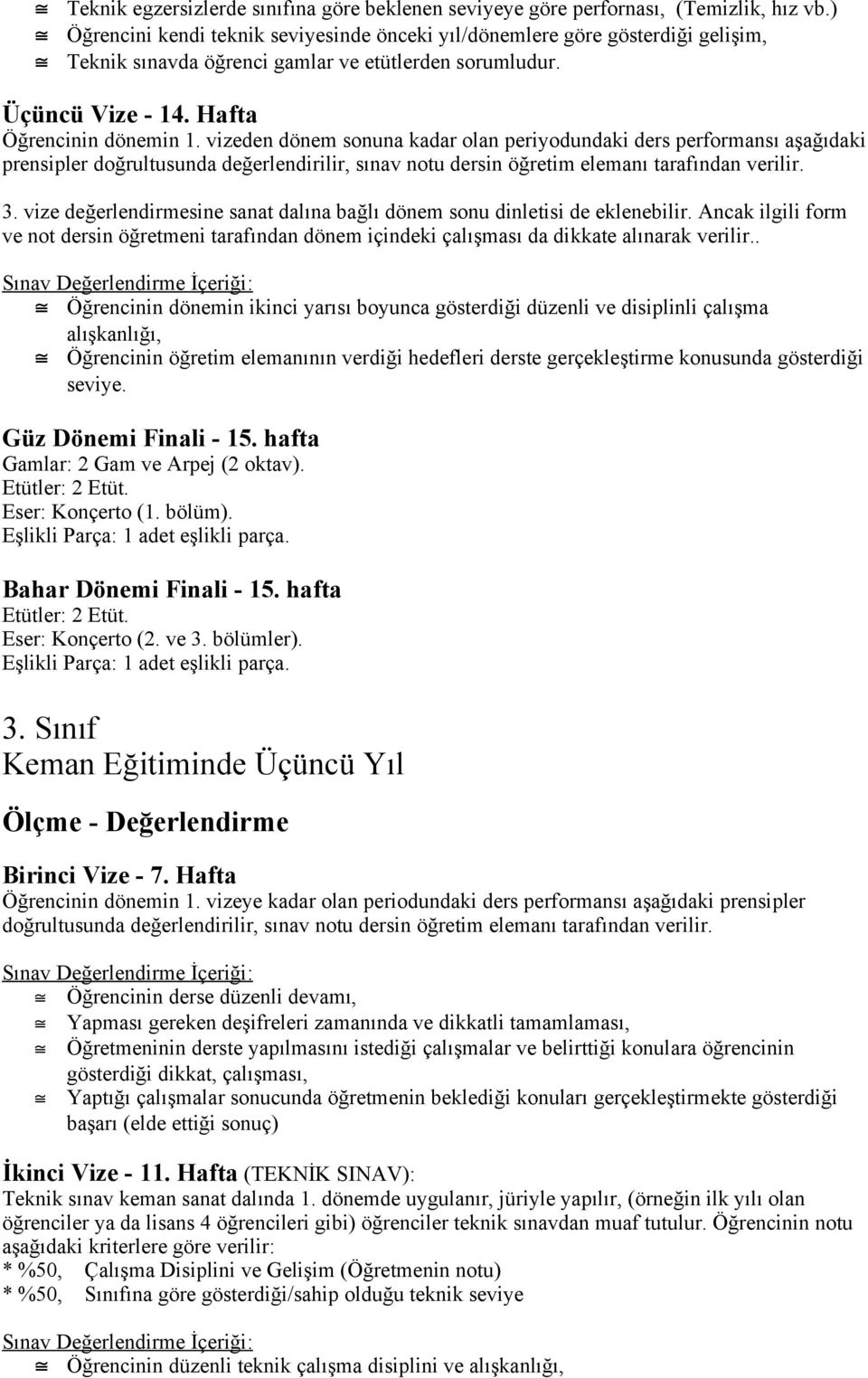 hafta Etütler: 2 Etüt. Eser: Konçerto (2. ve 3. bölümler). 3. Sınıf Keman Eğitiminde Üçüncü Yıl Öğrencinin dönemin 1.