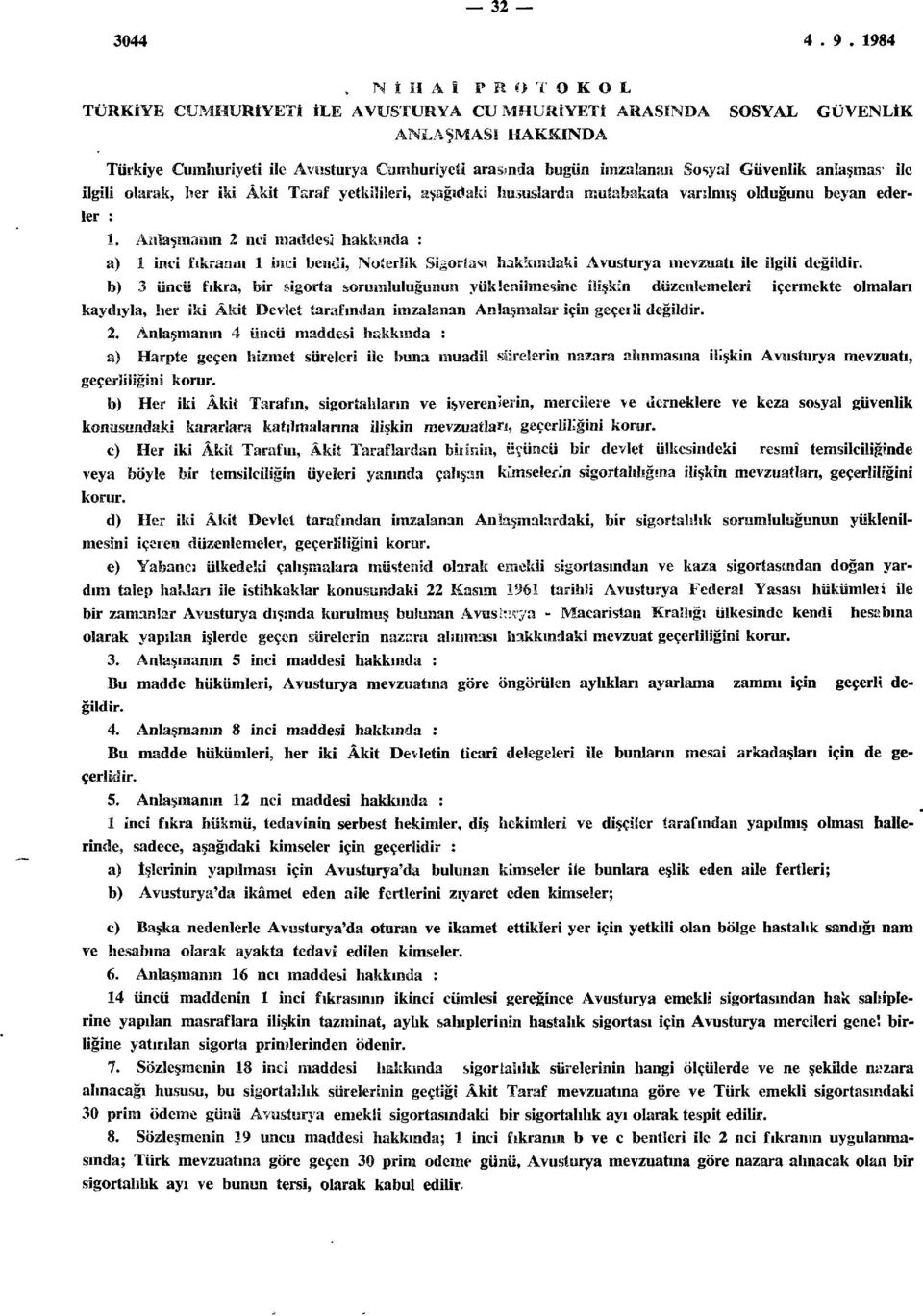 maddesi hakkında : a) 1 inci fikramn 1 inci bendi, Noterlik Sigortası hakkındaki Avusturya mevzuatı ile ilgili değildir.