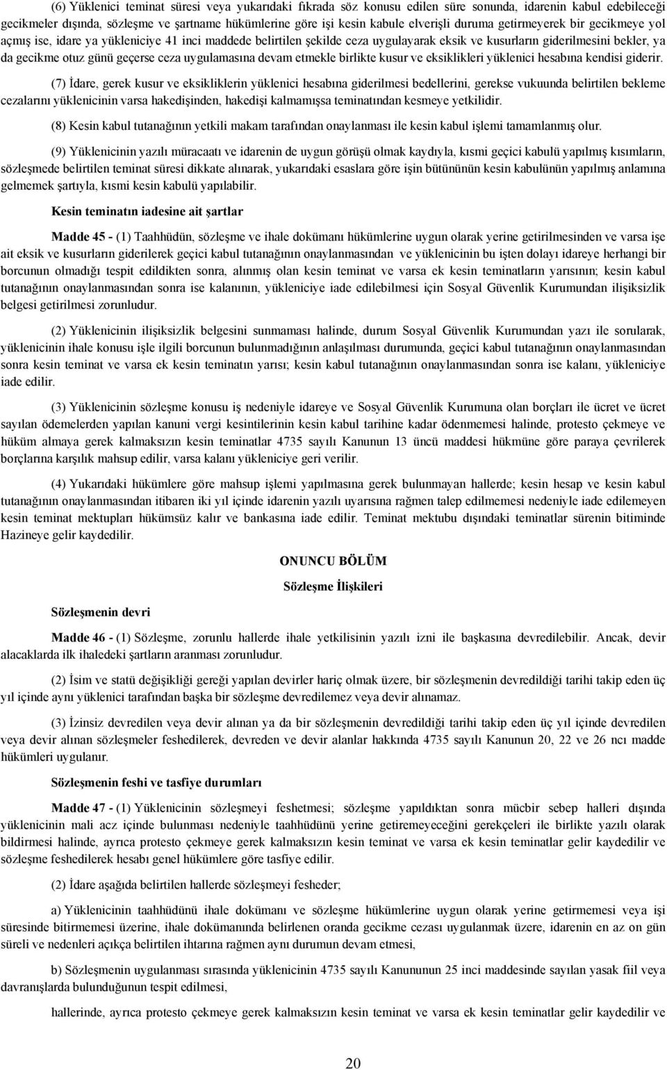 ceza uygulamasına devam etmekle birlikte kusur ve eksiklikleri yüklenici hesabına kendisi giderir.