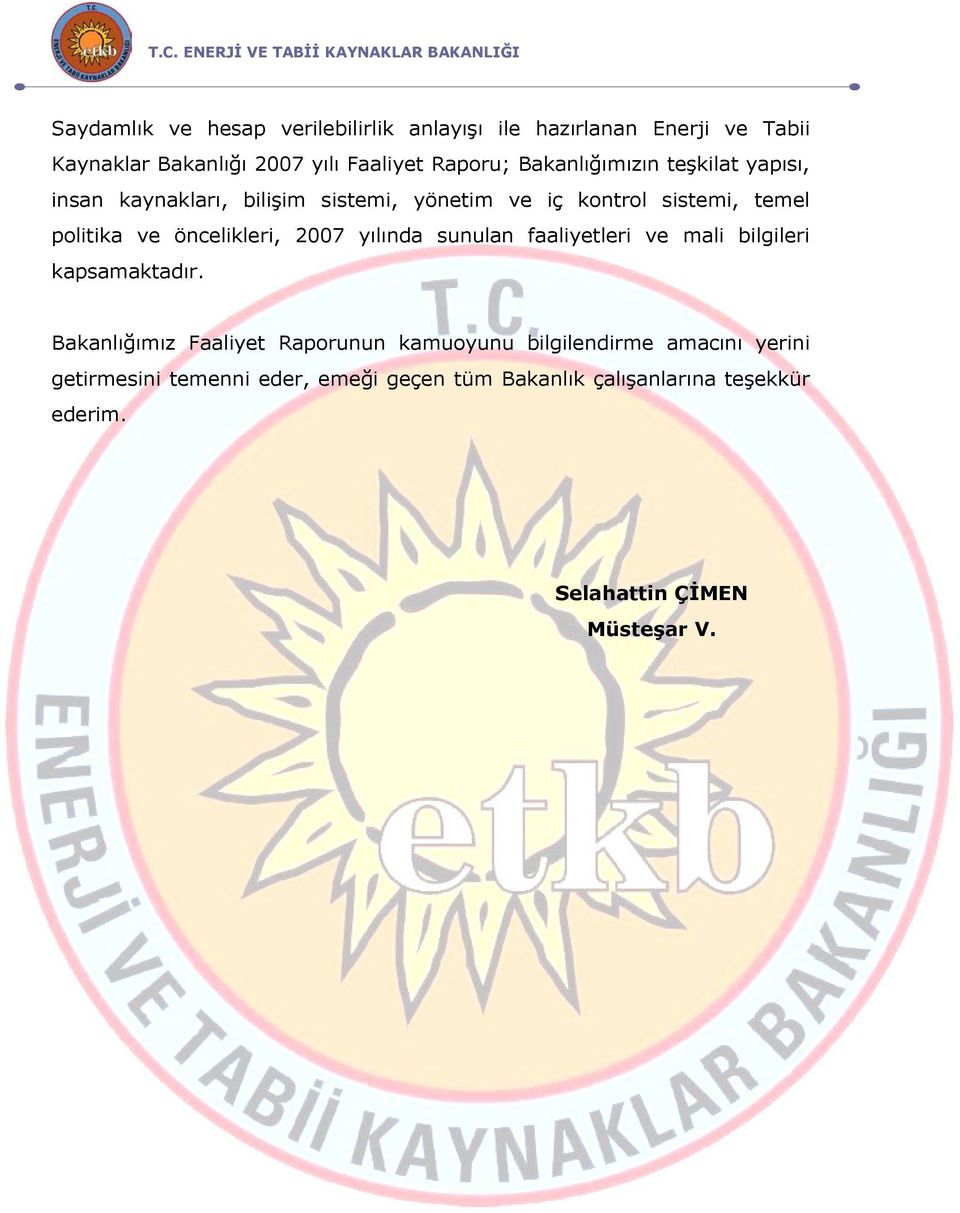 politika ve öncelikleri, 2007 yılında sunulan faaliyetleri ve mali bilgileri kapsamaktadır.