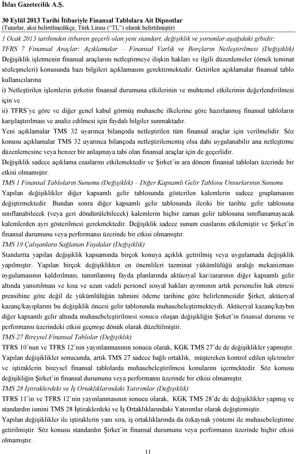 Getirilen açıklamalar finansal tablo kullanıcılarına i) Netleştirilen işlemlerin şirketin finansal durumuna etkilerinin ve muhtemel etkilerinin değerlendirilmesi için ve ii) TFRS ye göre ve diğer