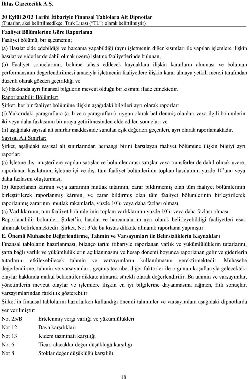 amacıyla işletmenin faaliyetlere ilişkin karar almaya yetkili mercii tarafından düzenli olarak gözden geçirildiği ve (c) Hakkında ayrı finansal bilgilerin mevcut olduğu bir kısmını ifade etmektedir.