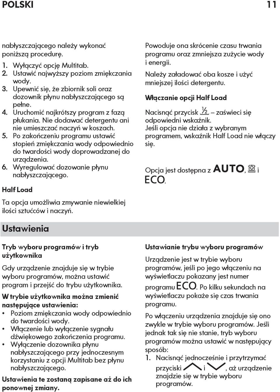 Po zakończeniu programu ustawić stopień zmiękczania wody odpowiednio do twardości wody doprowadzanej do urządzenia. 6. Wyregulować dozowanie płynu nabłyszczającego.