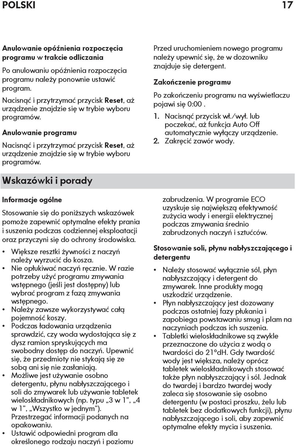 Anulowanie programu  Przed uruchomieniem nowego programu należy upewnić się, że w dozowniku znajduje się detergent. Zakończenie programu Po zakończeniu programu na wyświetlaczu pojawi się 0:00. 1.