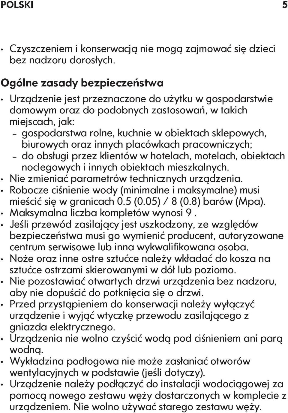 biurowych oraz innych placówkach pracowniczych; do obsługi przez klientów w hotelach, motelach, obiektach noclegowych i innych obiektach mieszkalnych. Nie zmieniać parametrów technicznych urządzenia.