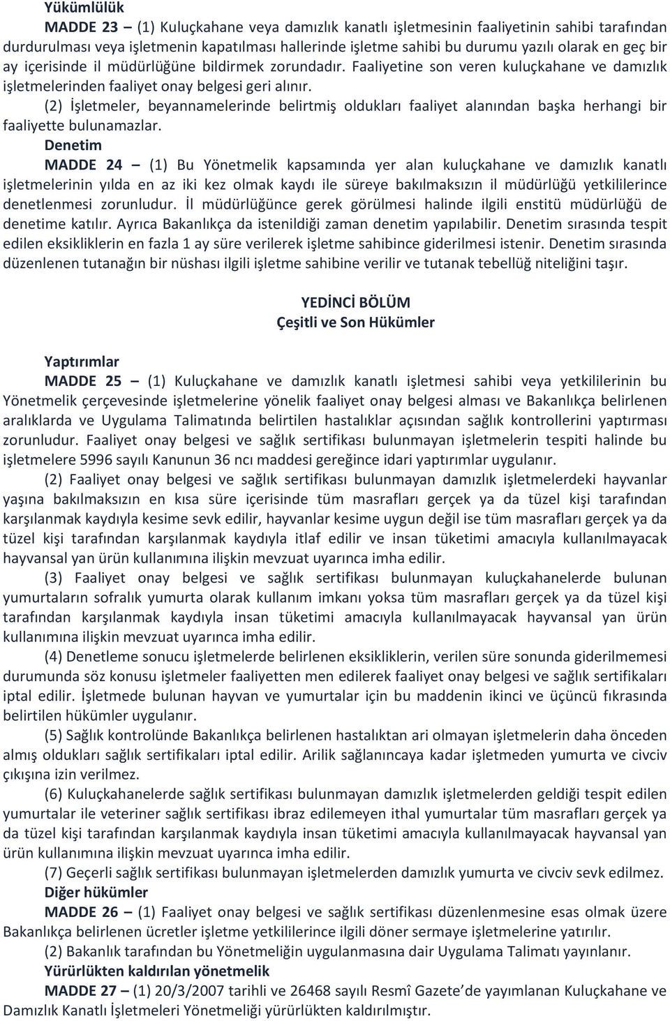 (2) İşletmeler, beyannamelerinde belirtmiş oldukları faaliyet alanından başka herhangi bir faaliyette bulunamazlar.