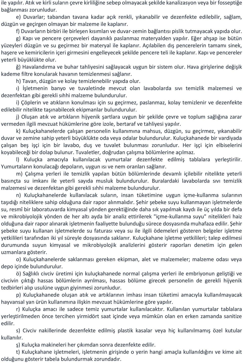 f) Duvarların birbiri ile birleşen kısımları ve duvar-zemin bağlantısı pislik tutmayacak yapıda olur. g) Kapı ve pencere çerçeveleri dayanıklı paslanmaz materyalden yapılır.