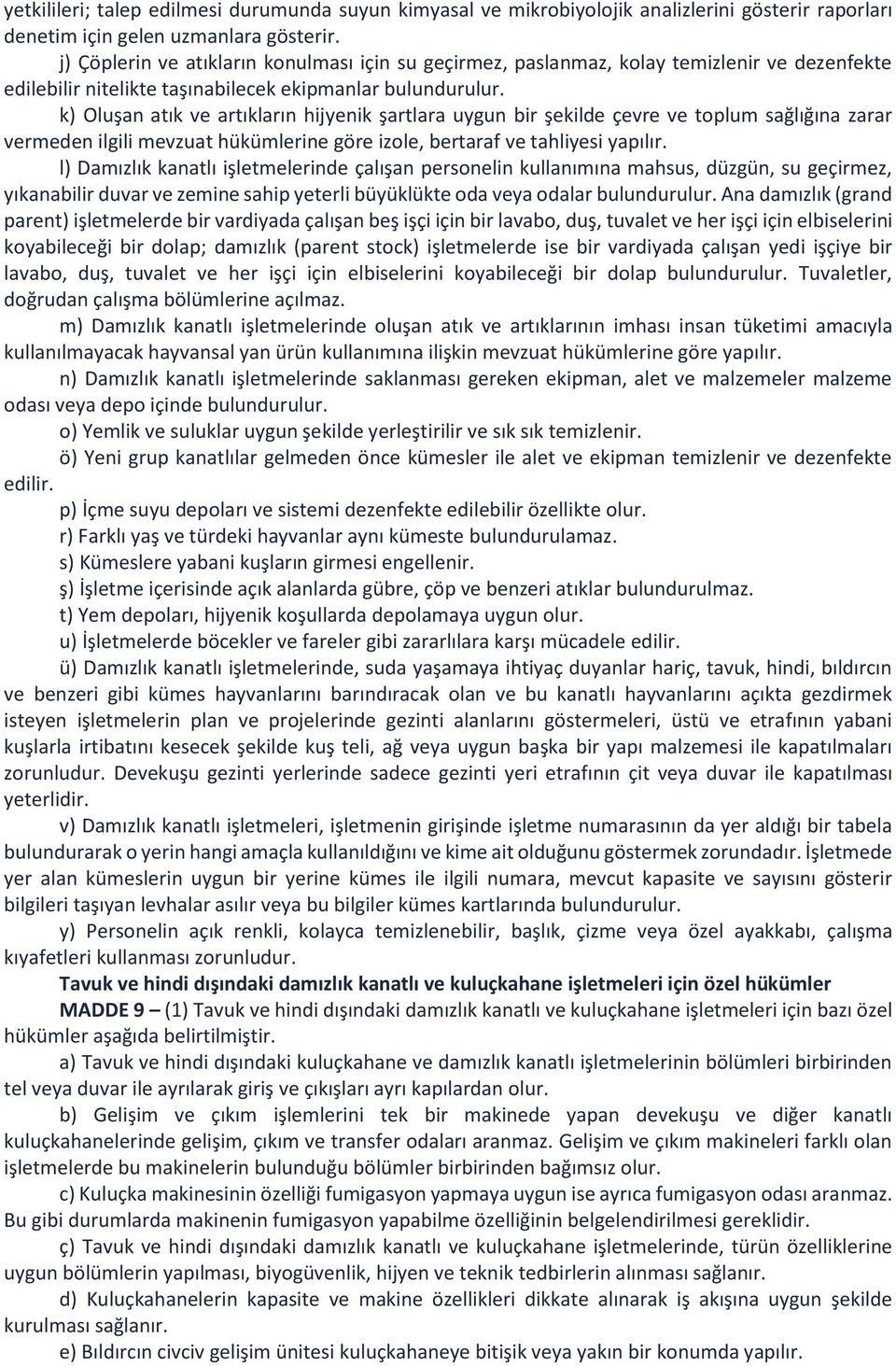 k) Oluşan atık ve artıkların hijyenik şartlara uygun bir şekilde çevre ve toplum sağlığına zarar vermeden ilgili mevzuat hükümlerine göre izole, bertaraf ve tahliyesi yapılır.