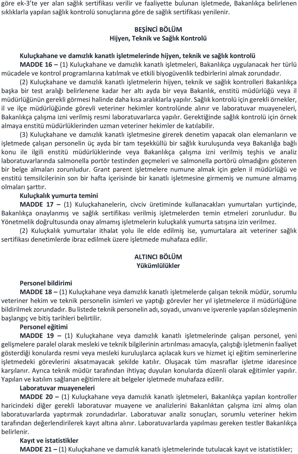 uygulanacak her türlü mücadele ve kontrol programlarına katılmak ve etkili biyogüvenlik tedbirlerini almak zorundadır.