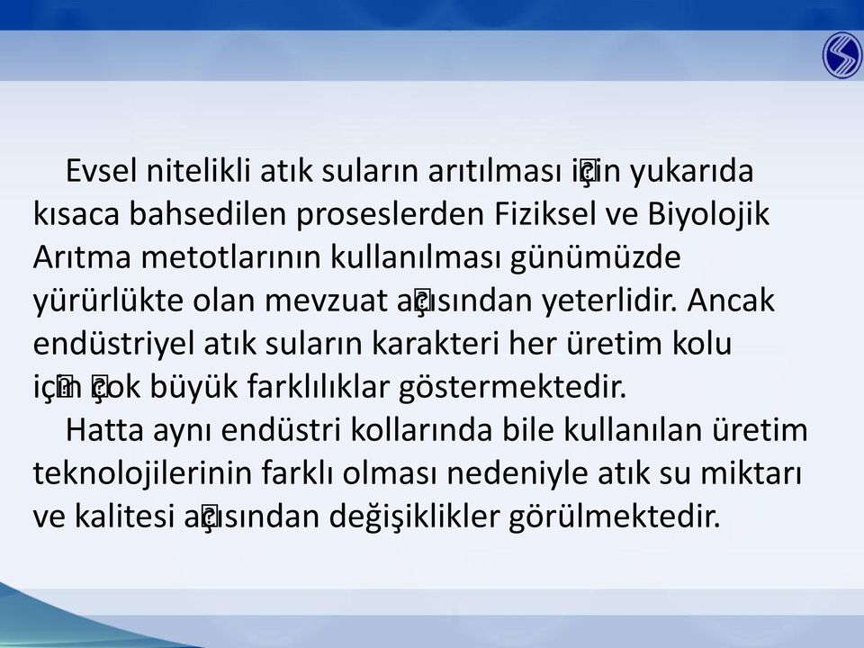 Ancak endüstriyel atık suların karakteri her üretim kolu için çok büyük farklılıklar göstermektedir.