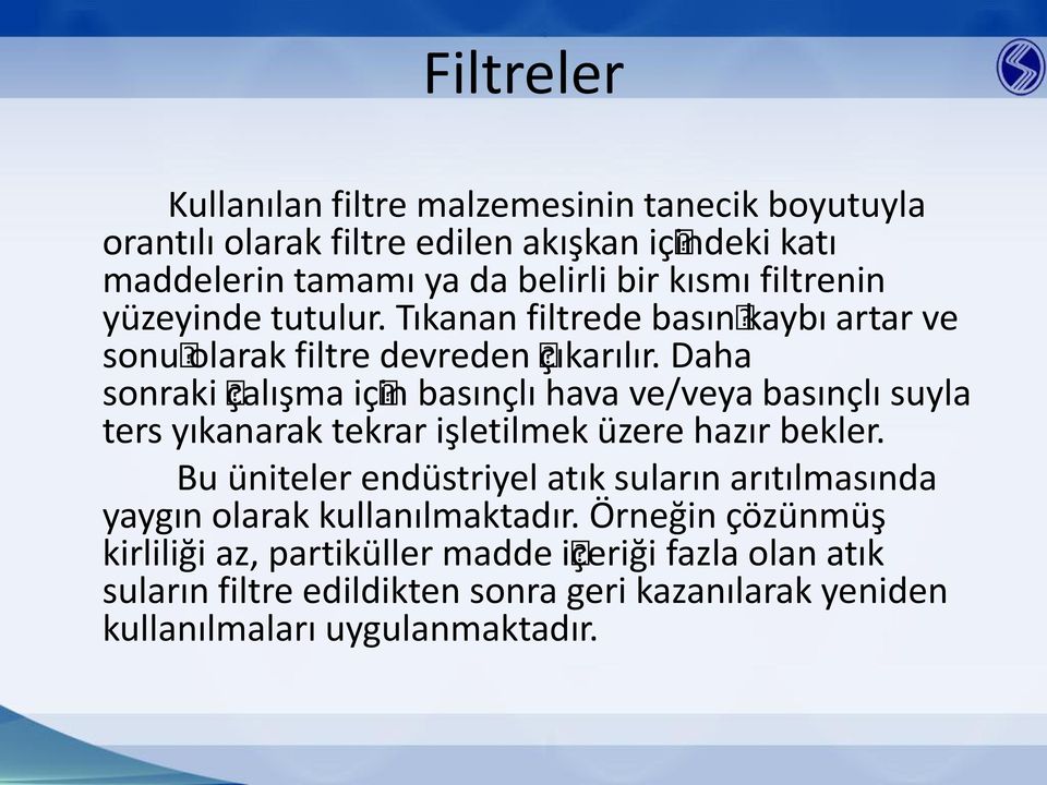 Daha sonraki çalışma için basınçlı hava ve/veya basınçlı suyla ters yıkanarak tekrar işletilmek üzere hazır bekler.