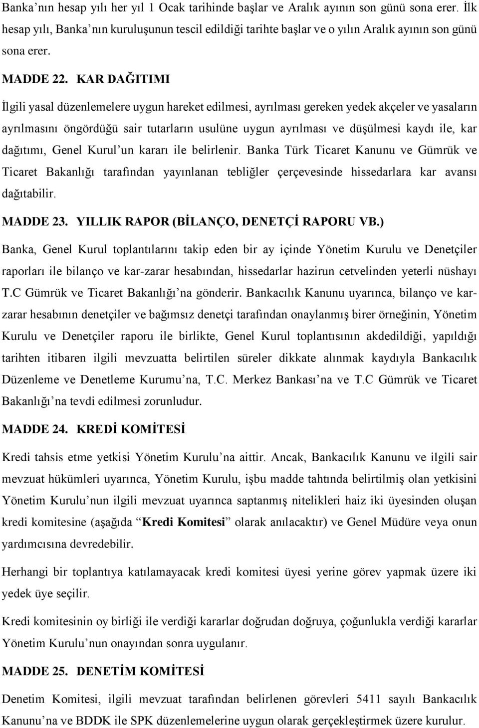 KAR DAĞITIMI İlgili yasal düzenlemelere uygun hareket edilmesi, ayrılması gereken yedek akçeler ve yasaların ayrılmasını öngördüğü sair tutarların usulüne uygun ayrılması ve düşülmesi kaydı ile, kar