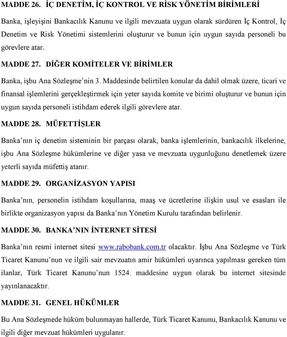 için uygun sayıda personeli bu görevlere atar. MADDE 27. DİĞER KOMİTELER VE BİRİMLER Banka, işbu Ana Sözleşme nin 3.