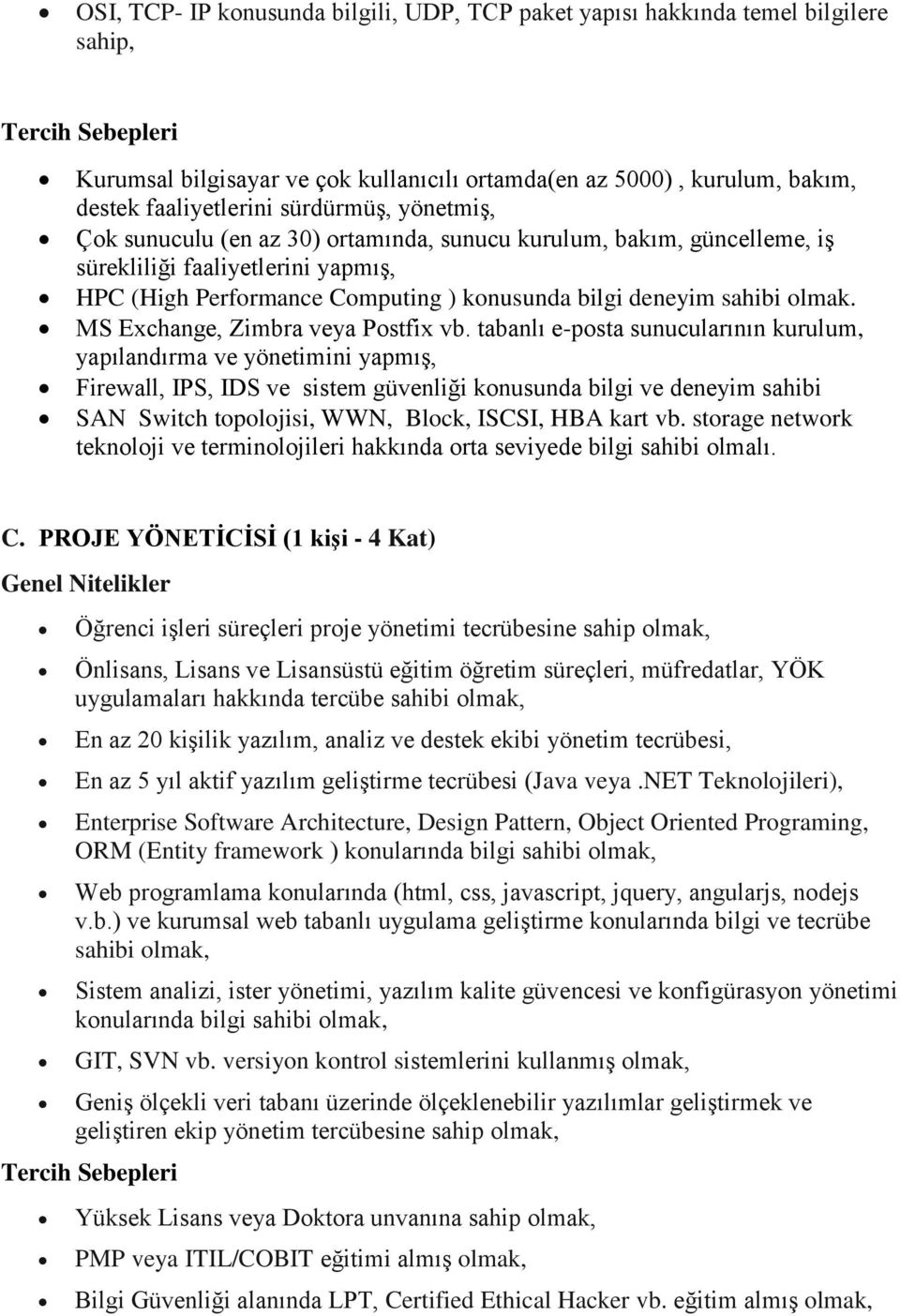 deneyim sahibi olmak. MS Exchange, Zimbra veya Postfix vb.