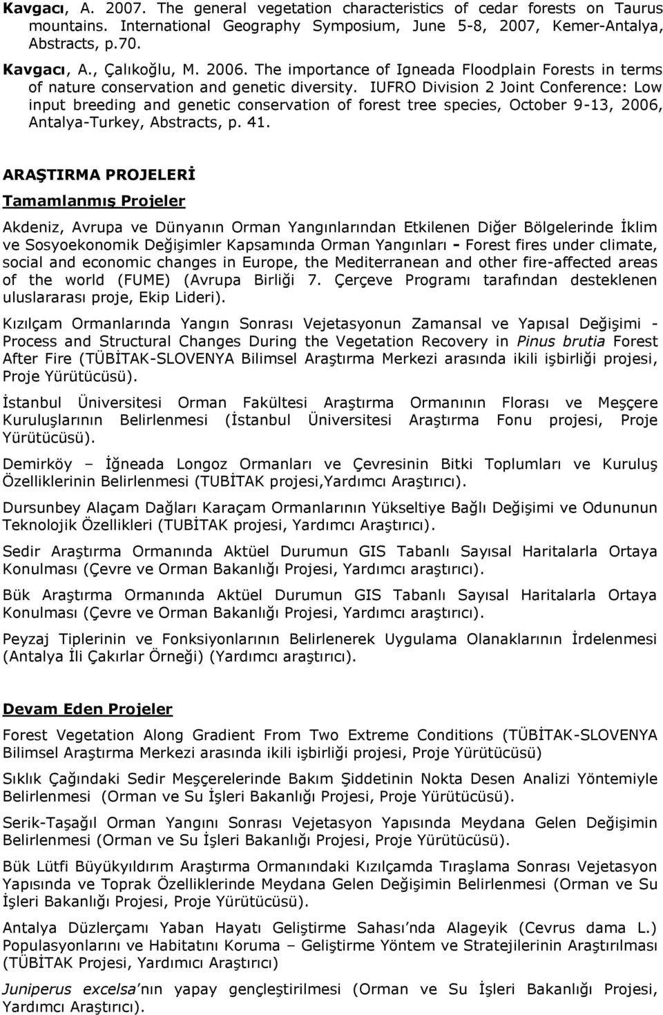 IUFRO Division 2 Joint Conference: Low input breeding and genetic conservation of forest tree species, October 9-13, 2006, Antalya-Turkey, Abstracts, p. 41.