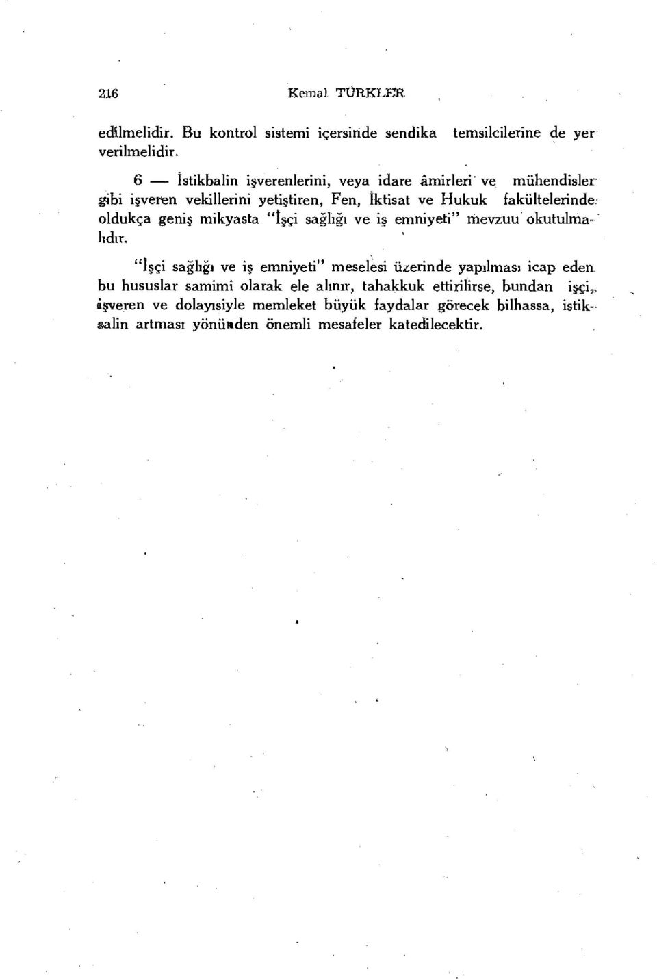 fakültelerinde, oldukça geniş mikyasta "İşçi sağlığı ve is emniyeti" mevzuu okutulmalıdır.