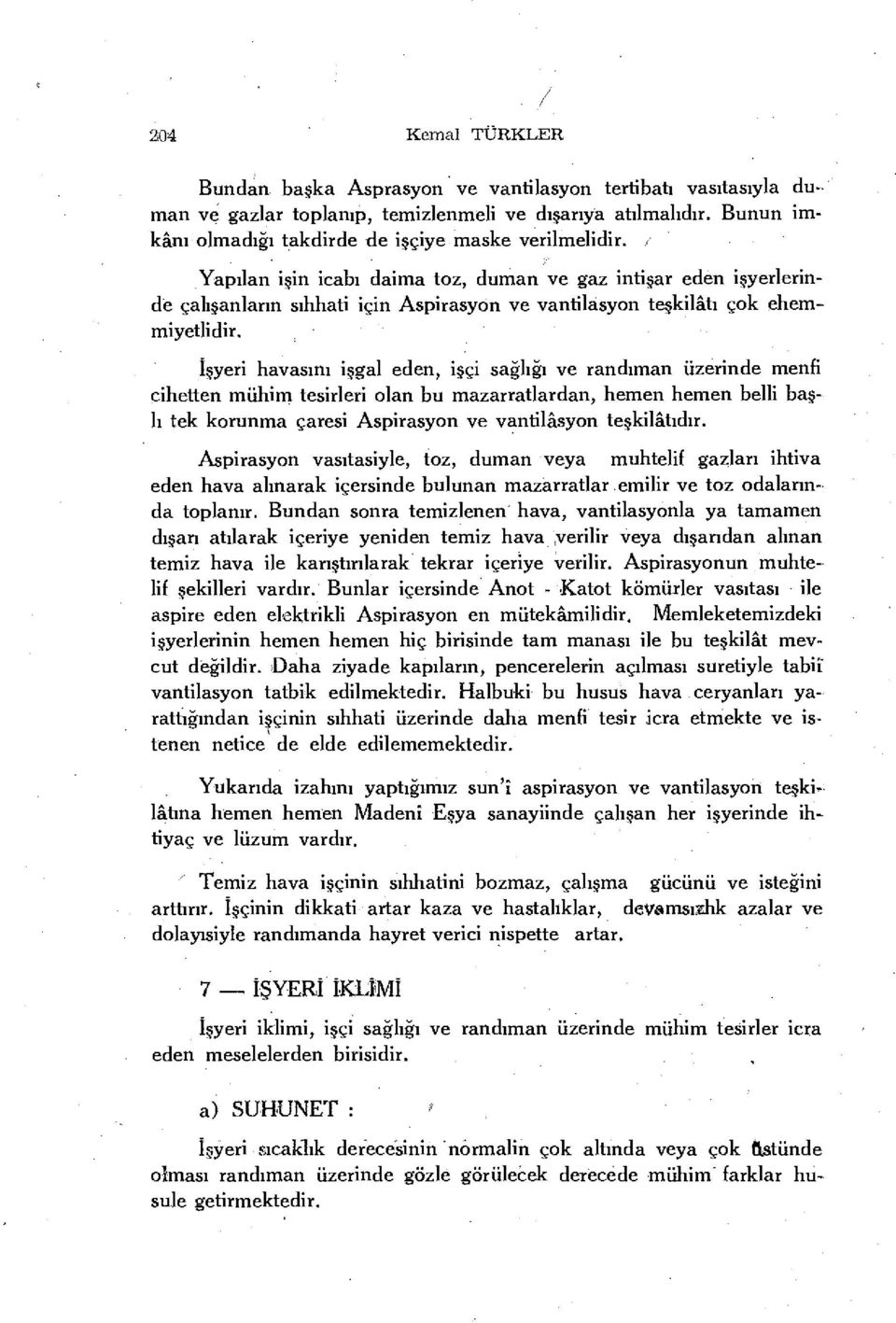 < Yapılan işin icabı daima toz, duman ve gaz intişar eden işyerlerinde çalışanların sıhhati için Aspirasyon ve vantilasyon teşkilâtı çok ehemmiyetlidir.