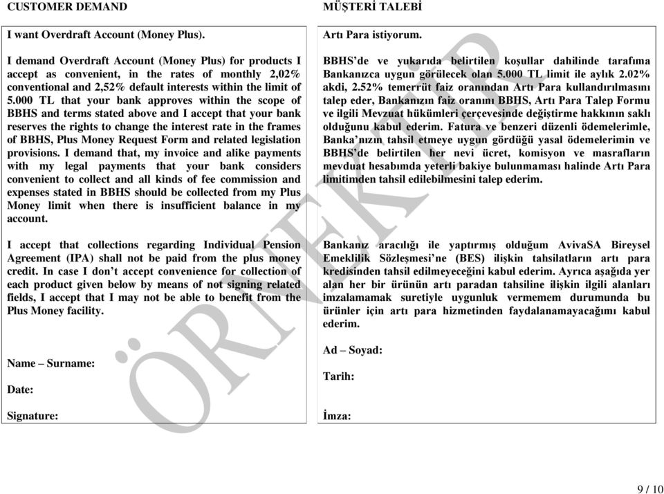 000 TL that your bank approves within the scope of BBHS and terms stated above and I accept that your bank reserves the rights to change the interest rate in the frames of BBHS, Plus Money Request