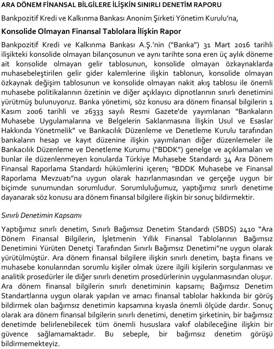 nin ( Banka ) 31 Mart 2016 tarihli ilişikteki konsolide olmayan bilançosunun ve aynı tarihte sona eren üç aylık döneme ait konsolide olmayan gelir tablosunun, konsolide olmayan özkaynaklarda