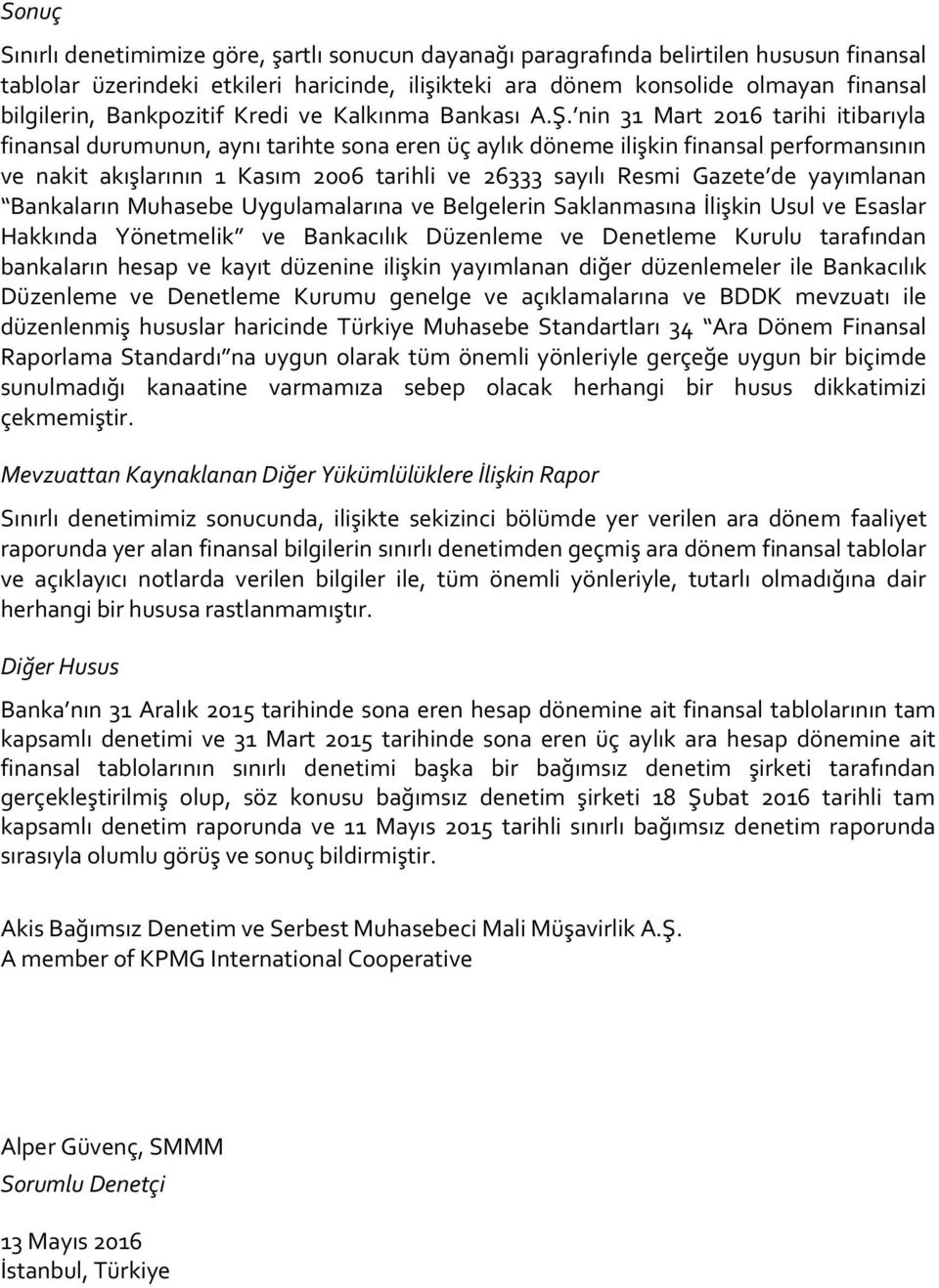 nin finansal durumunun, aynı tarihte sona eren üç aylık döneme ilişkin finansal performansının ve nakit akışlarının 1 Kasım 2006 tarihli ve 26333 sayılı Resmi Gazete de yayımlanan Bankaların Muhasebe