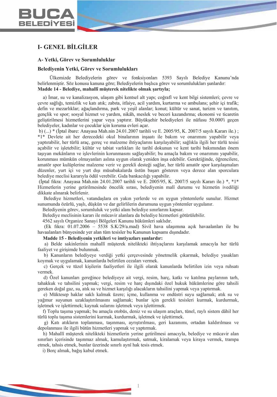 co rafî ve kent bilgi sistemleri; çevre ve çevre sa l, temizlik ve kat at k; zab ta, itfaiye, acil yard m, kurtarma ve ambulans; ehir içi trafik; defin ve mezarl klar; a açland rma, park ve ye il