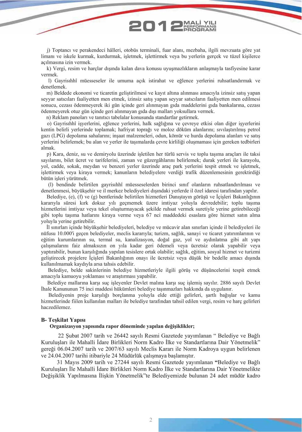 l) Gayris hhî müesseseler ile umuma aç k istirahat ve e lence yerlerini ruhsatland rmak ve denetlemek.