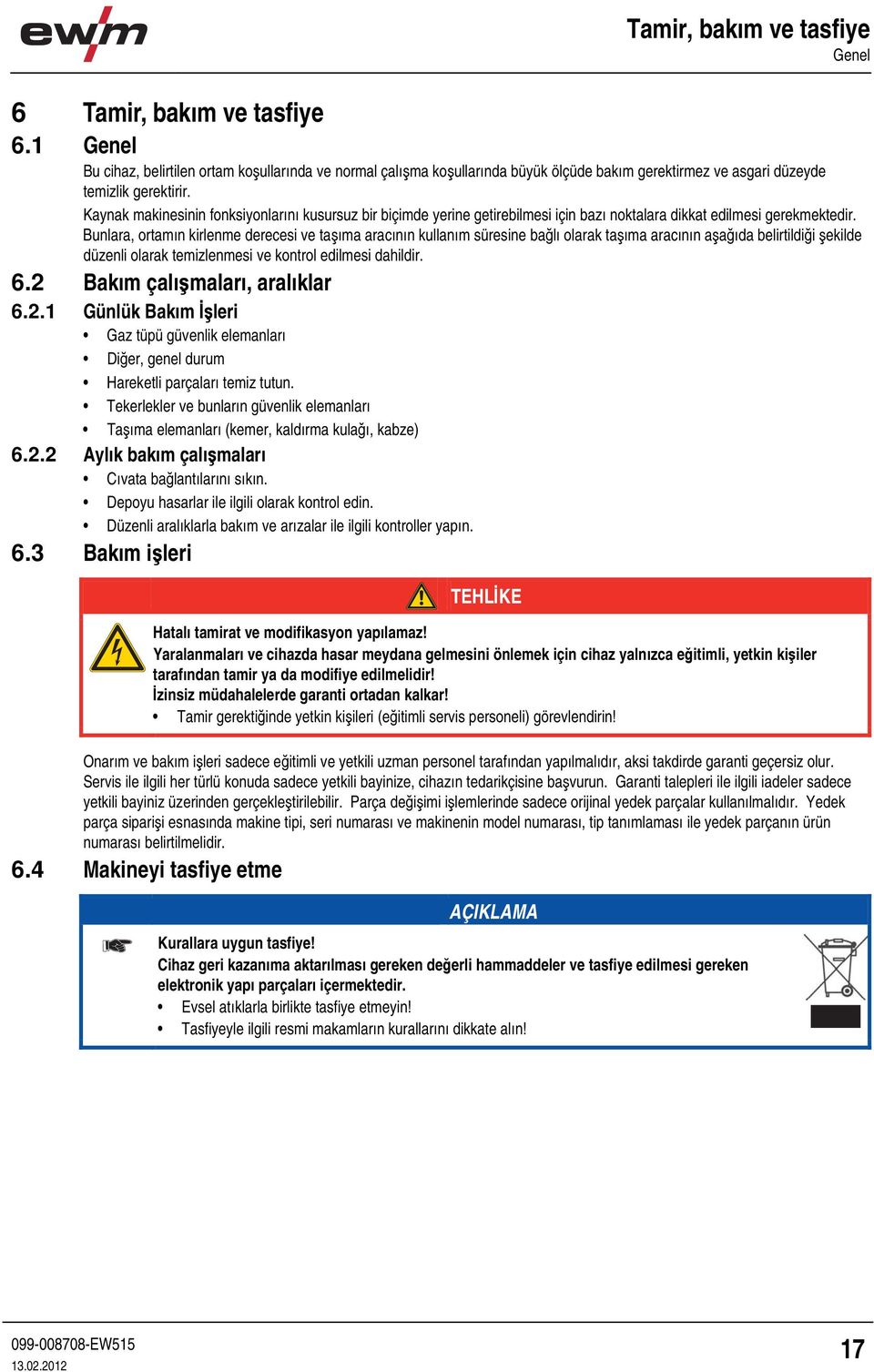 Kaynak makinesinin fonksiyonlarını kusursuz bir biçimde yerine getirebilmesi için bazı noktalara dikkat edilmesi gerekmektedir.