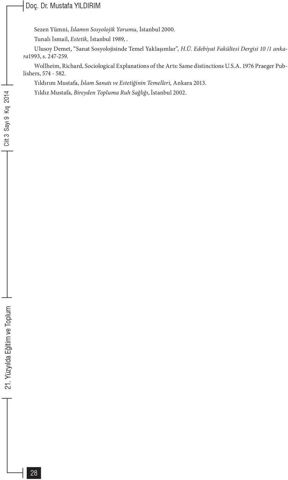 Wollheim, Richard, Sociological Explanations of the Arts: Same distinctions U.S.A. 1976 Praeger Publishers, 574-582.