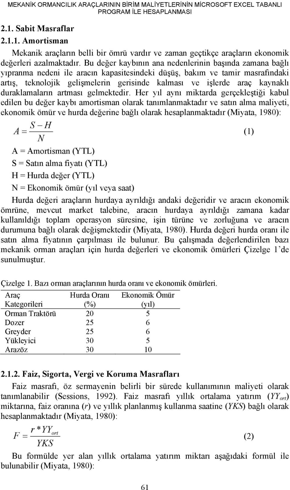 Bu değer kaybının ana nedenlerinin başında zamana bağlı yıpranma nedeni ile aracın kapasitesindeki düşüş, bakım ve tamir masrafındaki artış, teknolojik gelişmelerin gerisinde kalması ve işlerde araç